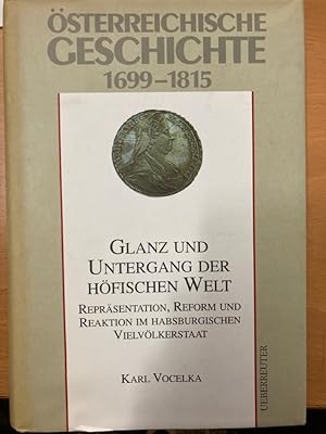 Glanz und Untergang der höfischen Welt. Repräsentation, Reform und Reaktion im Habsburgischen Vie...