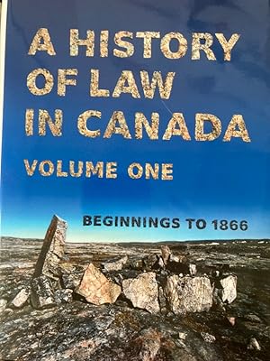 A History of Law in Canada, Volume One: Beginnings to 1866.