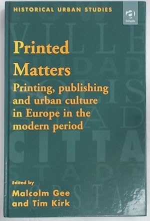 Seller image for Printed Matters. Printing, Publishing and Urban Culture in Europe in the Modern Period. for sale by Plurabelle Books Ltd