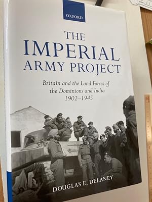 Imagen del vendedor de The Imperial Army Project: Britain and the Land Forces of the Dominions and India, 1902 - 1945. a la venta por Plurabelle Books Ltd