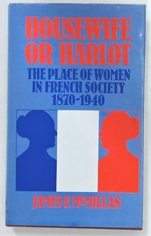 Image du vendeur pour Housewife or Harlot. The Place of Women in French Society 1870 - 1940. mis en vente par Plurabelle Books Ltd