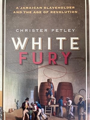 White Fury: A Jamaican Slaveholder and the Age of Revolution.