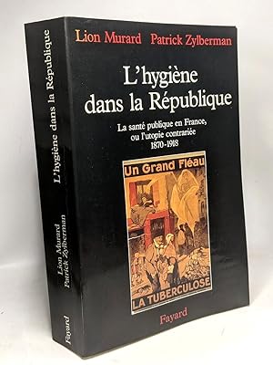 Seller image for L'Hygine dans la Rpublique : La Sant publique en France ou l'utopie contrarie : 1870-1918 for sale by crealivres