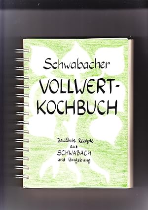 Schwabacher Vollwert-Kochbuch. Bewährte Rezepte. Herausg.: Bund Naturschutz, 91126 Schwabach.