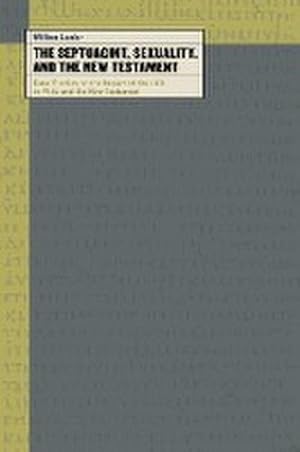 Bild des Verkufers fr Septuagint, Sexuality, and the New Testament : Case Studies on the Impact of the LXX in Philo and the New Testament zum Verkauf von AHA-BUCH GmbH