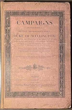 Imagen del vendedor de Campaigns of Field-Marshal His Grace, the Most Noble Arthur, Duke of Wellington _ Knight of the Most Noble Order of the Garter; G.C.B. a la venta por San Francisco Book Company