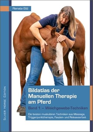 Bild des Verkufers fr Bildatlas der Manuellen Therapie am Pferd 1 : Weichgewebetechniken, Die besten muskulren Techniken aus Massage, Triggerpunkttherapie, Faszien- und Releasearbeit zum Verkauf von AHA-BUCH GmbH