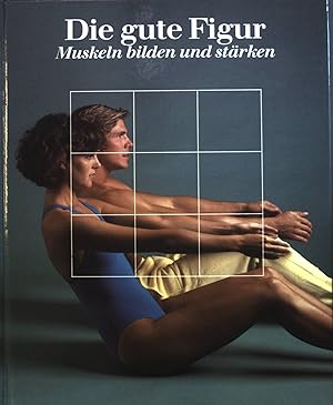 Die gute Figur : Muskeln bilden und stärken.