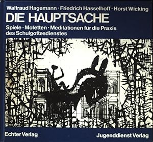Seller image for Die Hauptsache : Spiele, Motetten, Meditationen fr d. Praxis d. Schulgottesdienstes. for sale by books4less (Versandantiquariat Petra Gros GmbH & Co. KG)