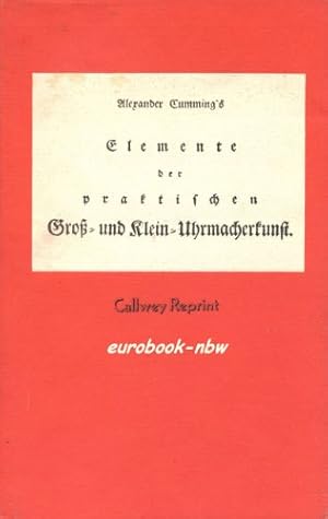 Alexander Cummings Elemente der praktischen Gross- und Klein-Uhrmacherkunst.