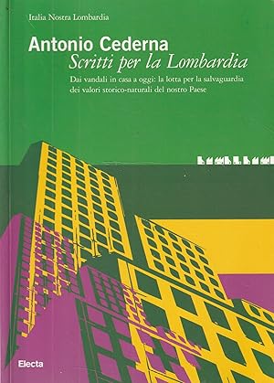 Antonio Cederna : scritti per la Lombardia : dai vandali in casa a oggi : la lotta per la salvagu...