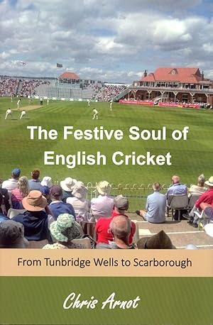 Immagine del venditore per THE FESTIVE SOUL OF ENGLISH CRICKET - FROM TUNBRIDGE WELLS TO SCARBOROUGH venduto da Sportspages