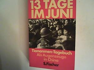 Bild des Verkufers fr Dreizehn Tage im Juni. Tiananmen- Tagebuch. Als Augenzeuge in China zum Verkauf von ANTIQUARIAT FRDEBUCH Inh.Michael Simon