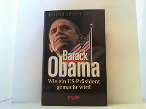Bild des Verkufers fr Barack Obama. Wie ein US-Prsident gemacht wird. zum Verkauf von Antiquariat Uwe Berg