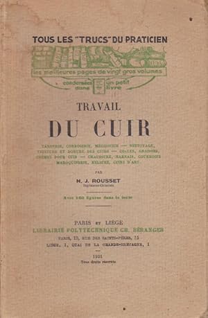 Imagen del vendedor de Travail du cuir - Tannerie, corroierie, Mgisserie, nettoyage, teinture et dorure des cuirs, colles, graisses, crmes pour cuir, chaussure, harnais, courroies, maroquinerie, reliure, cuirs d'art a la venta por Librairie du Bacchanal