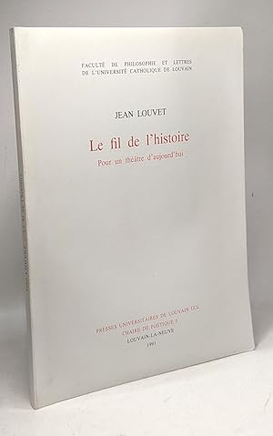 Imagen del vendedor de Le fil de l'histoire - pour un thtre d'aujourd'hui --- facult de philosophie et lettres de l'universit catholique de Louvain a la venta por crealivres