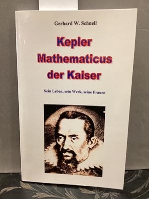 Seller image for Kepler Mathematicus der Kaiser: Sein Leben, sein Werk, seine Frauen for sale by Kepler-Buchversand Huong Bach