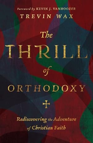 Seller image for Thrill of Orthodoxy : Rediscovering the Adventure of Christian Faith for sale by GreatBookPricesUK