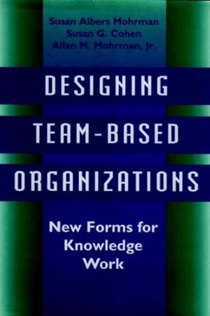Imagen del vendedor de Designing Team-Based Organizations : New Forms for Knowledge Work a la venta por GreatBookPricesUK