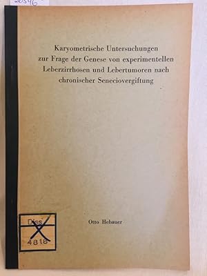 Karyometrische Untersuchungen zur Frage der Genese von experimentellen Leberzirrhosen und Lebertu...