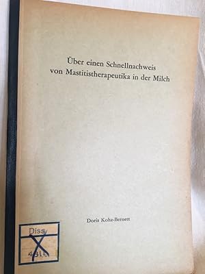 Über einen Schnellnachweis von Mastitistherapeutika in der Milch. (= Inaugaural - Dissertation zu...