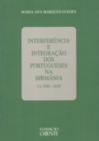 Interferencia e integracao dos portugueses na Birmania: Ca. 1580-1630