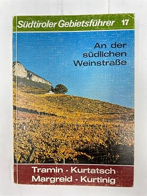 Bild des Verkufers fr An der sdlichen Weinstrasse : Tramin, Kurtatsch, Margreid, Kurtnig ; Land u. Leute zwischen Kalterer See u. Salurner Klause. zum Verkauf von Antiquariat REDIVIVUS