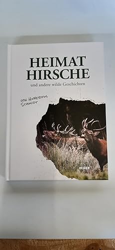 Heimathirsche und andere wilde Geschichten Auf der Pirsch zwischen Königsforst und Sibirien / von...