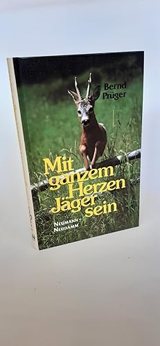 Mit ganzem Herzen Jäger sein / Bernd Prüger. Ill. von Klaus-Peter Reif