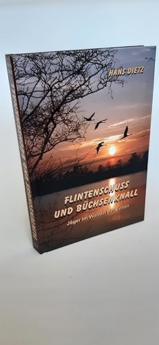 Flintenschuß und Büchsenknall Jäger im Wandel der Zeiten / Hans Dietz