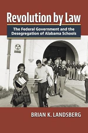 Bild des Verkufers fr Revolution by Law : The Federal Government and the Desegregation of Alabama Schools zum Verkauf von AHA-BUCH GmbH