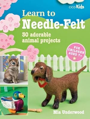 Bild des Verkufers fr Learn to Needle-Felt : 30 Adorable Animal Projects for Children Aged 7+ zum Verkauf von AHA-BUCH GmbH