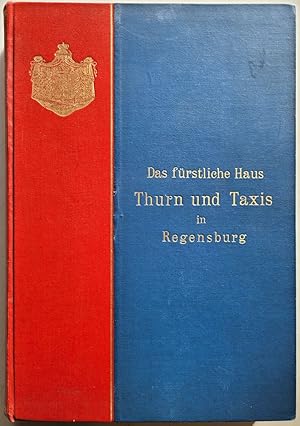 Das fürstliche Haus Thurn und Taxis in Regensburg. Zum 150jährigen Residenz-Jubiläum.