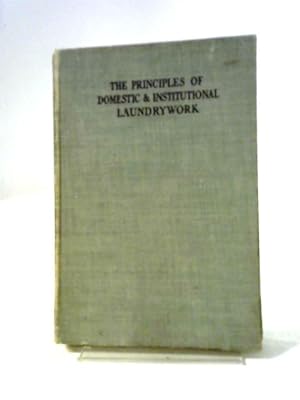 Seller image for The Principles Of Domestic And Institutional Laundrywork for sale by World of Rare Books