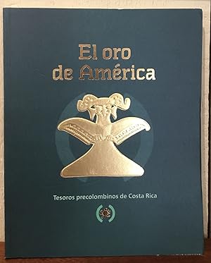 Seller image for EL ORO DE AMERICA: Tesoros Precolombinos de Costa Rica. (THE GOLD OF AMERICA: Pre-Columbian Treasures of Costa Rica) for sale by Lost Horizon Bookstore