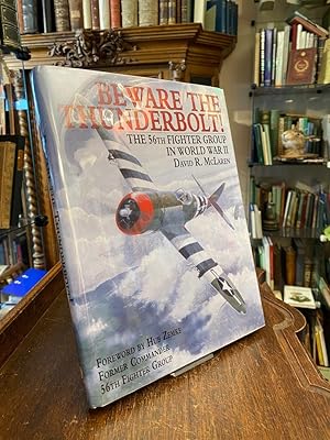 Beware the Thunderbolt! : The 56th Fighter Group in World War II. Foreword by Hub Zemke, former C...