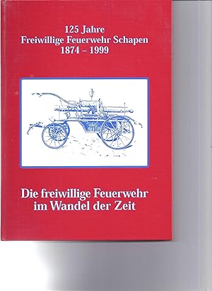 Freiwillige Feuerwehr Schapen im Wandel der Zeit. 125 Jahre Freiwillige Feuerwehr Schapen 1874 - ...