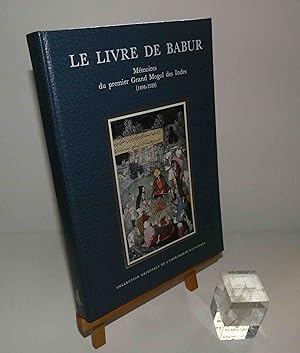 Le Livre de Babur : mémoires du premier grand Mogol des Indes (1494-1529). Présenté et traduit du...