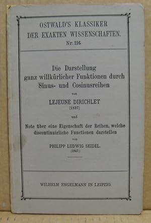 Seller image for Die Darstellung ganz willkrlicher Functionen durch Sinus- und Cosinusreihen von [Gustav] Lejeune Dirichlet u. Note ber e. Eigenschaft d. Reihen, welche discontinuirliche Functionen darstellen von Philipp Ludwig Seidel . (Ostwalds Klassiker for sale by Nicoline Thieme