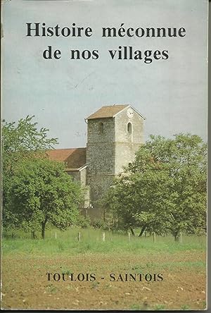 Histoire méconnue de nos villages. Tome 1 : Toulois - Saintois