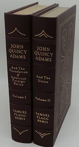 JOHN QUINCY ADAM AND THE FOUNDATION OF AMERICAN FOREIGN POLICY AND THE UNION [Two Volumes]