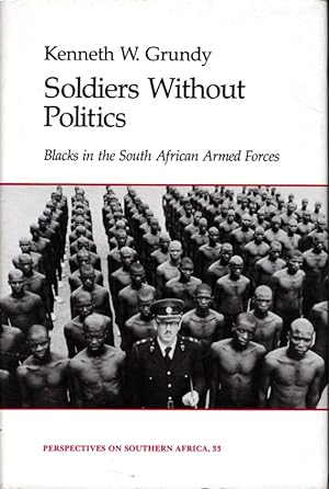Soldiers without Politics: Blacks in the South African Armed Forces: Perspectives on Southern Afr...