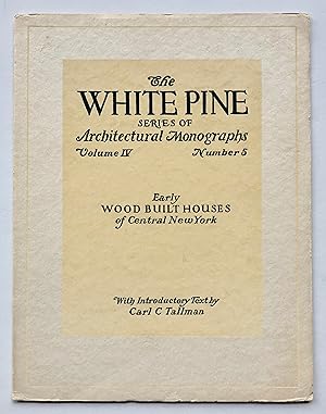 Early Wood Built Houses of Central New York (The White Pine Series of Architectural Monographs, V...