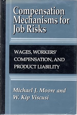 Bild des Verkufers fr Compensation Mechanisms for Job Risks: Wages, Workers' Compensation, and Product Liability zum Verkauf von Dorley House Books, Inc.
