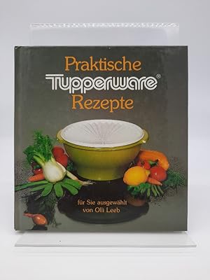 Praktische Tupperware-Rezepte. für Sie ausgew. von Olli Leeb. [Fotos: Michael Volkmann. Zeichn.: ...