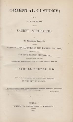 Image du vendeur pour Oriental customs, or, An illustration of the Sacred Scriptures, by an explanatory application of the customs and manners of the Eastern nations and especially the Jews therein alluded to, collected from the most celebrated travellers, and the most eminent critics. mis en vente par Brbel Hoffmann