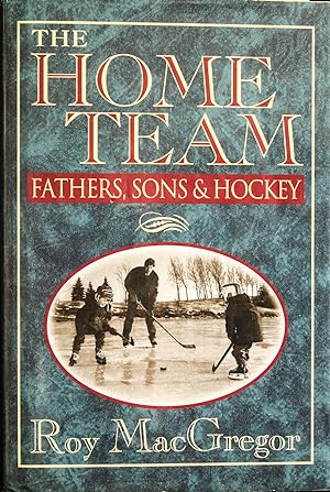 Bild des Verkufers fr The home team: Fathers, sons & hockey zum Verkauf von Mad Hatter Bookstore