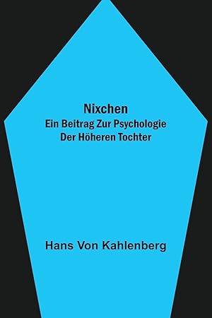 Bild des Verkufers fr Nixchen. Ein Beitrag zur Psychologie der hoeheren Tochter zum Verkauf von moluna