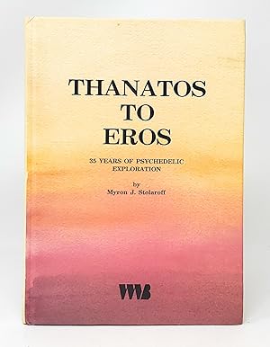 Thanatos to Eros: Thirty-Five Years of Psychedelic Exploration