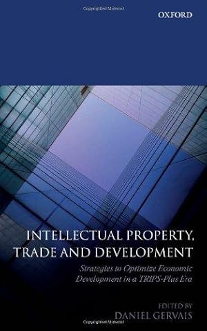 Seller image for Intellectual Property, Trade and Development: Strategies to Optimize Economic Development in a TRIPS-Plus Era for sale by WeBuyBooks